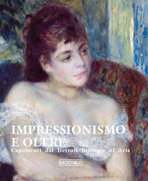 catalogo mostra Impressionismo e oltre. Capolavori dal Detroit Institute of Arts catalogo mostra Impressionismo e oltre. Capolavori dal Detroit Institute of Arts